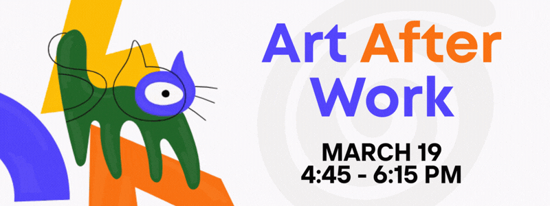 Art After Work March 19 from 4:30-6pm